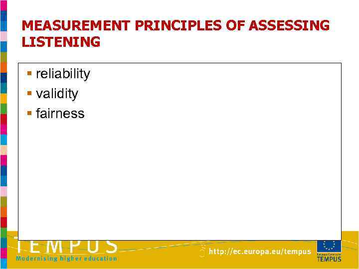 MEASUREMENT PRINCIPLES OF ASSESSING LISTENING § reliability § validity § fairness 