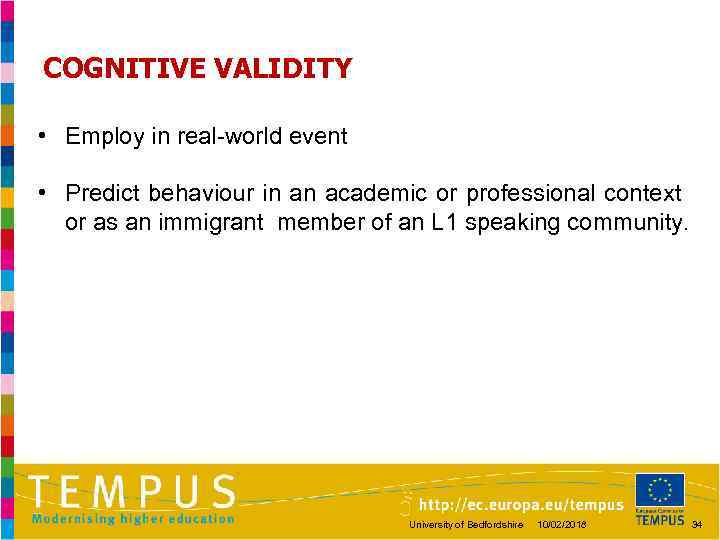 COGNITIVE VALIDITY • Employ in real-world event • Predict behaviour in an academic or
