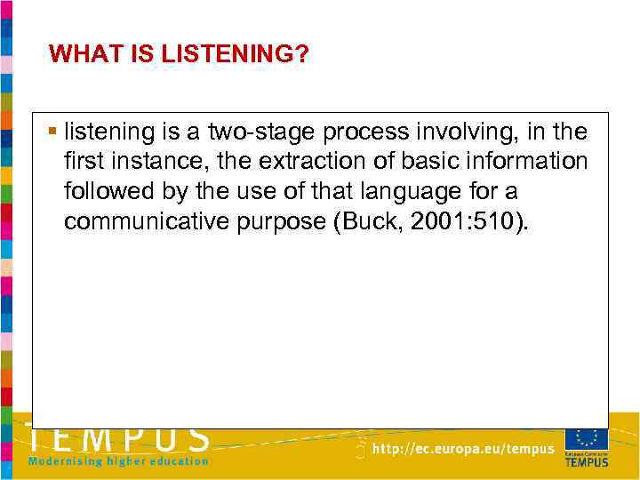 WHAT IS LISTENING? § listening is a two-stage process involving, in the first instance,