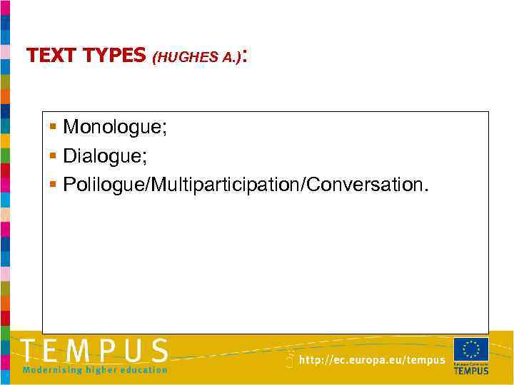 TEXT TYPES (HUGHES A. ): § Monologue; § Dialogue; § Polilogue/Multiparticipation/Conversation. 