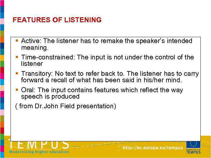 FEATURES OF LISTENING § Active: The listener has to remake the speaker’s intended meaning.