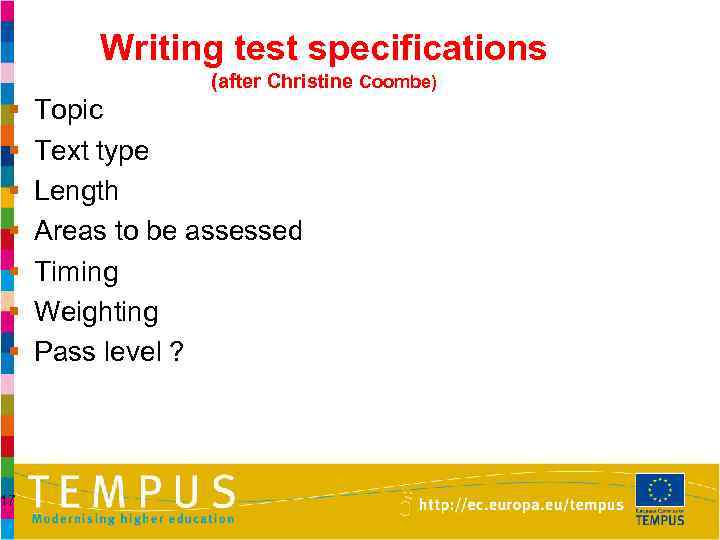 Writing test specifications (after Christine Coombe) § § § § 17 Topic Text type