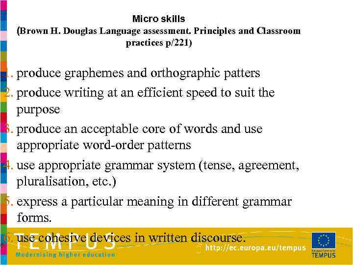 Micro skills (Brown H. Douglas Language assessment. Principles and Classroom practices p/221) 1. produce
