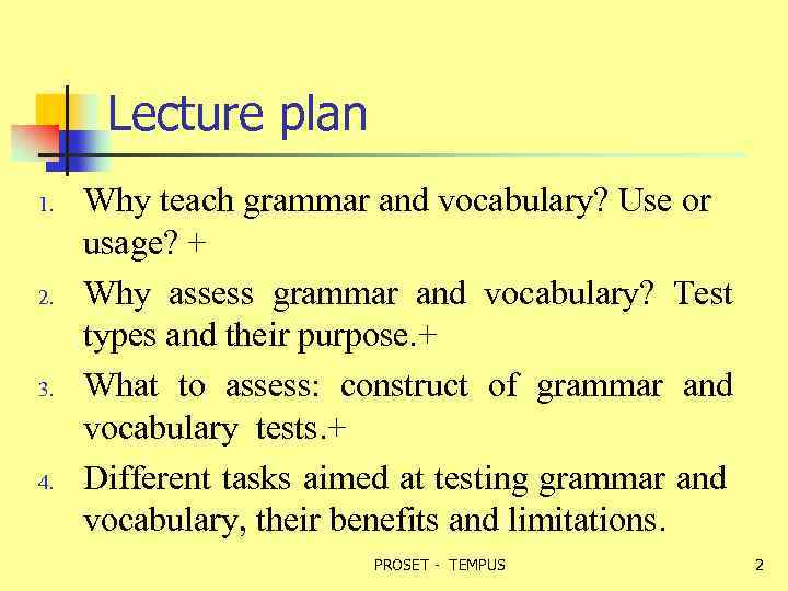 Lecture plan 1. 2. 3. 4. Why teach grammar and vocabulary? Use or usage?