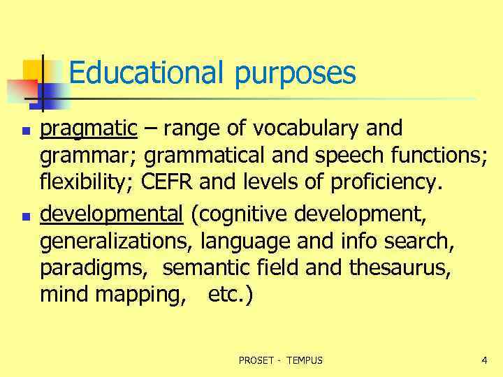 Educational purposes n n pragmatic – range of vocabulary and grammar; grammatical and speech