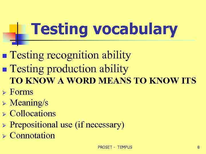 Testing vocabulary Testing recognition ability n Testing production ability n Ø Ø Ø TO