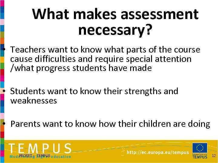 What makes assessment necessary? • Teachers want to know what parts of the course