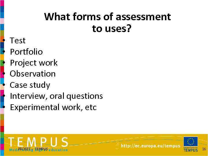  • • What forms of assessment to uses? Test Portfolio Project work Observation