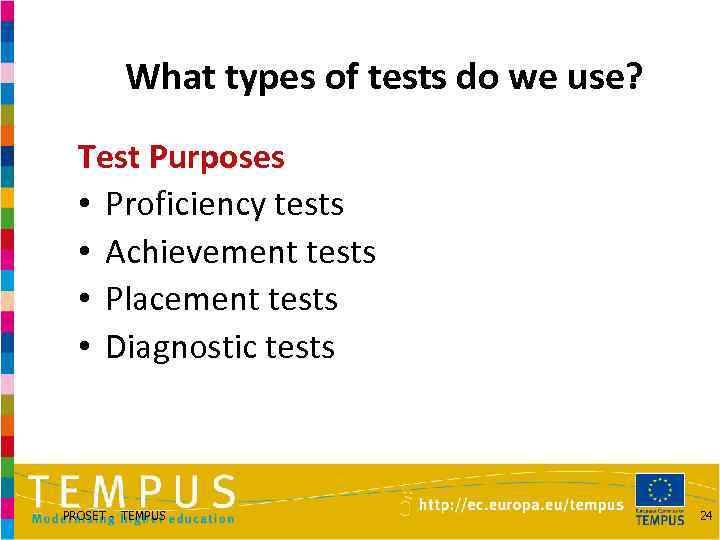 What types of tests do we use? Test Purposes • Proficiency tests • Achievement
