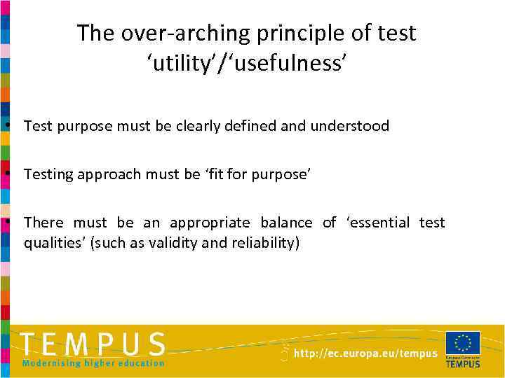 The over-arching principle of test ‘utility’/‘usefulness’ • Test purpose must be clearly defined and