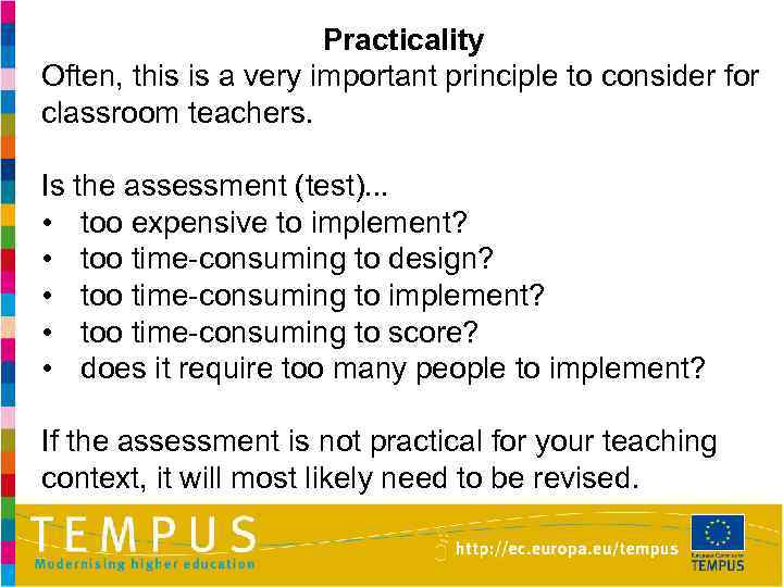 Practicality Often, this is a very important principle to consider for classroom teachers. Is