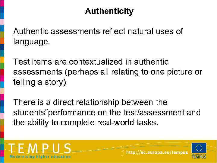 Authenticity Authentic assessments reflect natural uses of language. Test items are contextualized in authentic