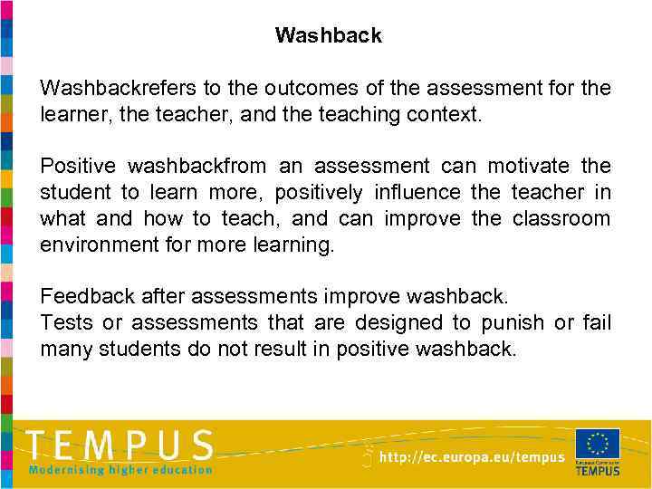Washbackrefers to the outcomes of the assessment for the learner, the teacher, and the