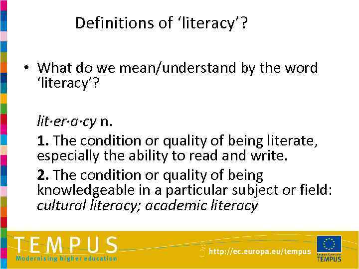 Definitions of ‘literacy’? • What do we mean/understand by the word ‘literacy’? lit·er·a·cy n.