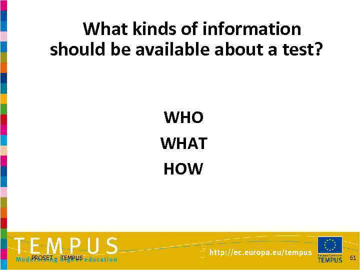 What kinds of information should be available about a test? WHO WHAT HOW PROSET