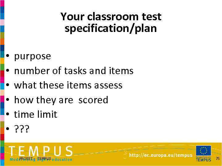 Your classroom test specification/plan • • • purpose number of tasks and items what