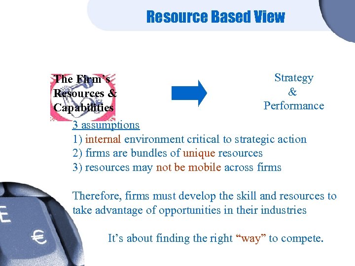 Resource Based View Strategy The Firm’s & Resources & Performance Capabilities 3 assumptions 1)
