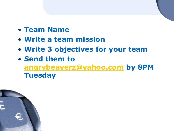 • • Team Name Write a team mission Write 3 objectives for your