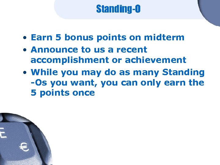 Standing-O • Earn 5 bonus points on midterm • Announce to us a recent