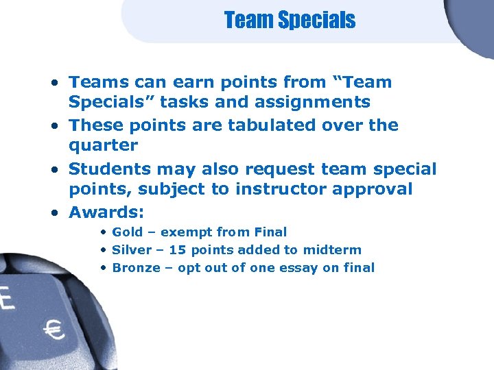 Team Specials • Teams can earn points from “Team Specials” tasks and assignments •
