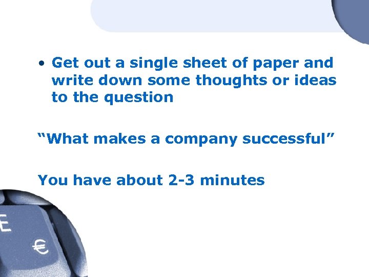  • Get out a single sheet of paper and write down some thoughts