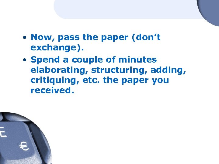  • Now, pass the paper (don’t exchange). • Spend a couple of minutes