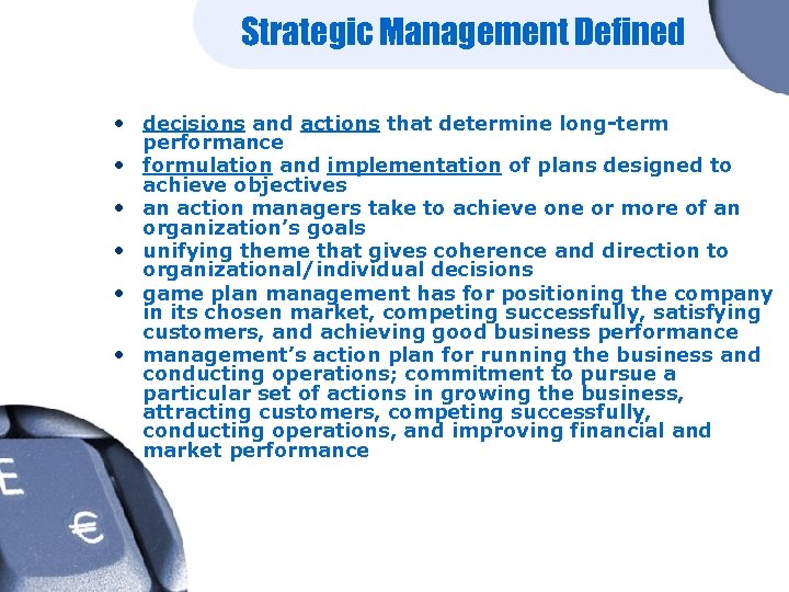 Strategic Management Defined • decisions and actions that determine long-term performance • formulation and