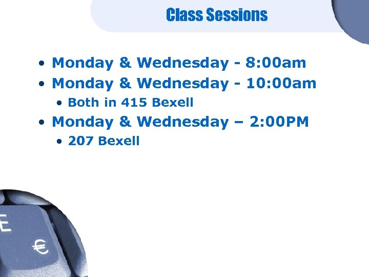 Class Sessions • Monday & Wednesday - 8: 00 am • Monday & Wednesday