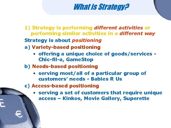 What is Strategy? 1) Strategy is performing different activities or performing similar activities in