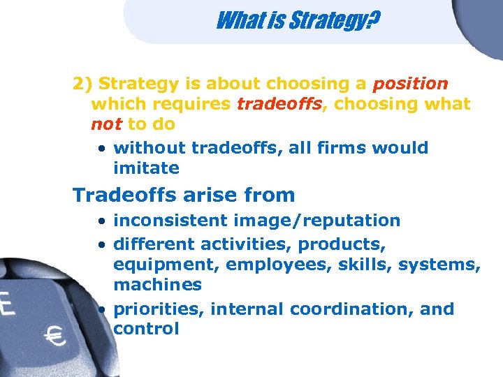 What is Strategy? 2) Strategy is about choosing a position which requires tradeoffs, choosing