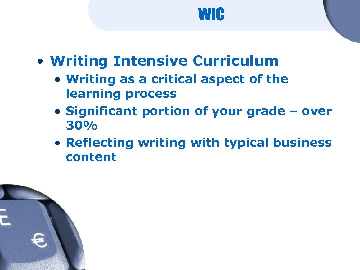 WIC • Writing Intensive Curriculum • Writing as a critical aspect of the learning
