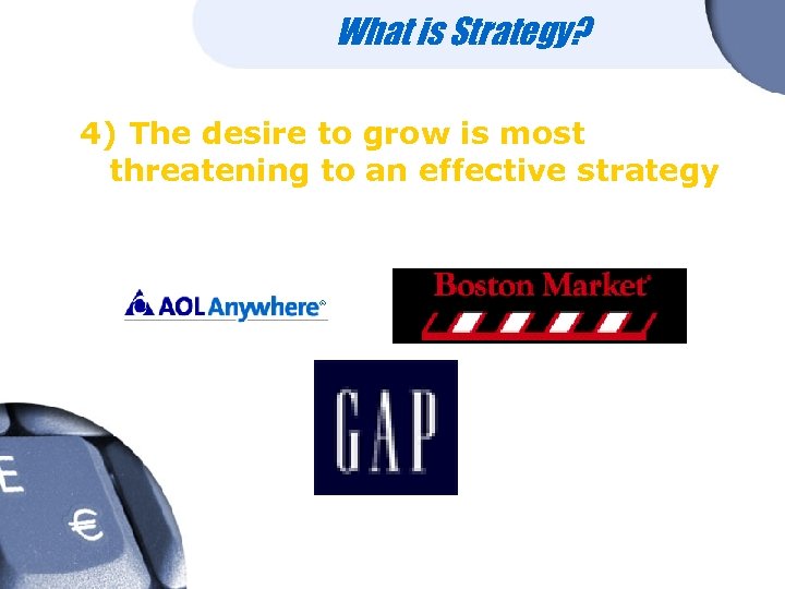 What is Strategy? 4) The desire to grow is most threatening to an effective