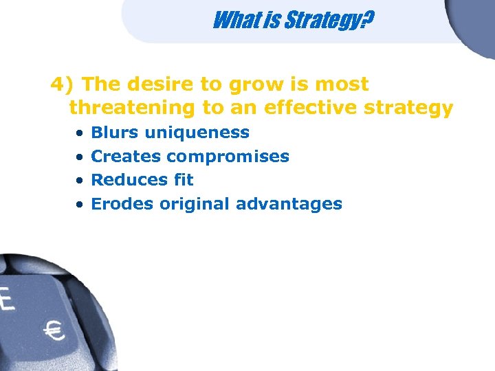 What is Strategy? 4) The desire to grow is most threatening to an effective