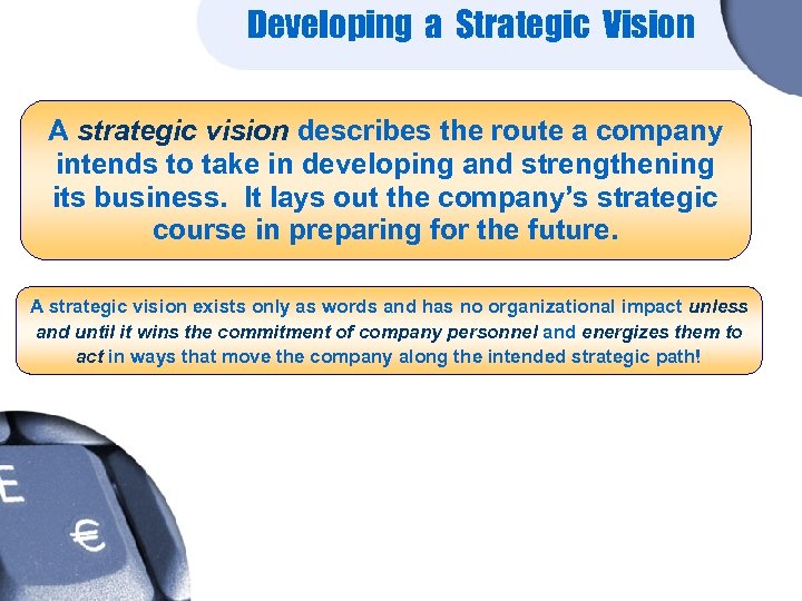 Developing a Strategic Vision A strategic vision describes the route a company intends to