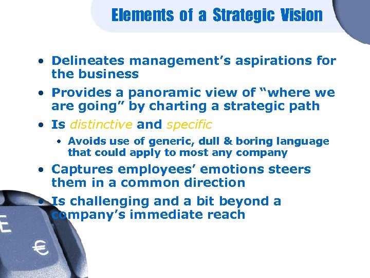Elements of a Strategic Vision • Delineates management’s aspirations for the business • Provides