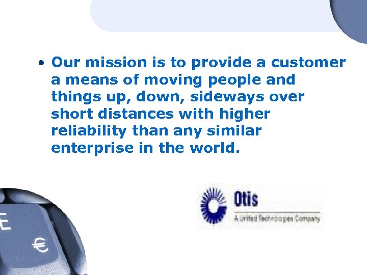 • Our mission is to provide a customer a means of moving people