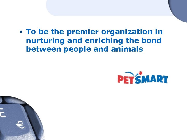  • To be the premier organization in nurturing and enriching the bond between