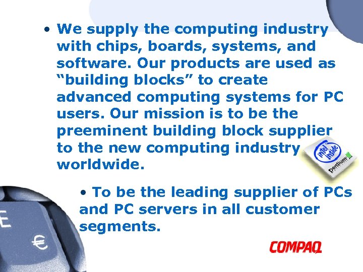  • We supply the computing industry with chips, boards, systems, and software. Our