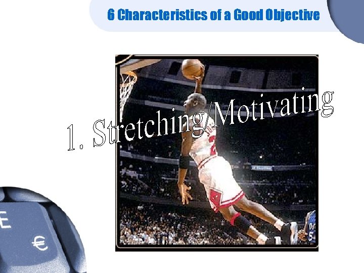 6 Characteristics of a Good Objective 