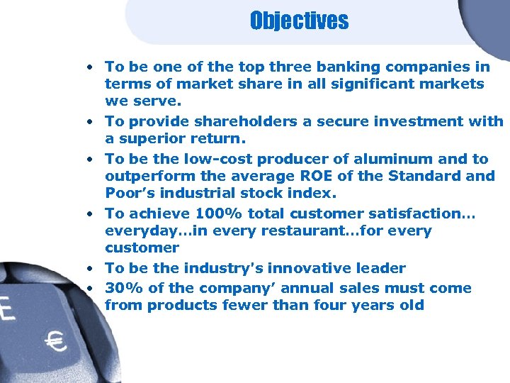 Objectives • To be one of the top three banking companies in terms of