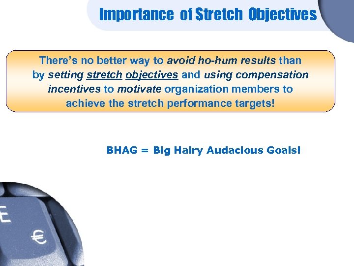 Importance of Stretch Objectives There’s no better way to avoid ho-hum results than by