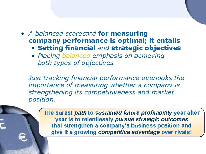  • A balanced scorecard for measuring company performance is optimal; it entails •