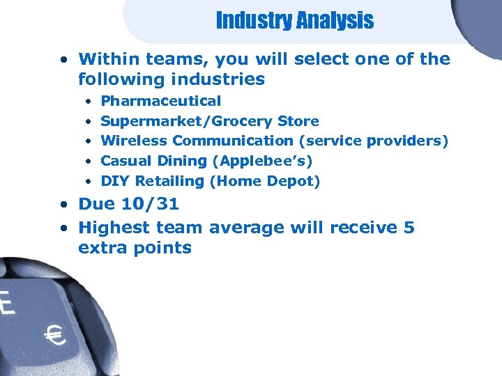 Industry Analysis • Within teams, you will select one of the following industries •