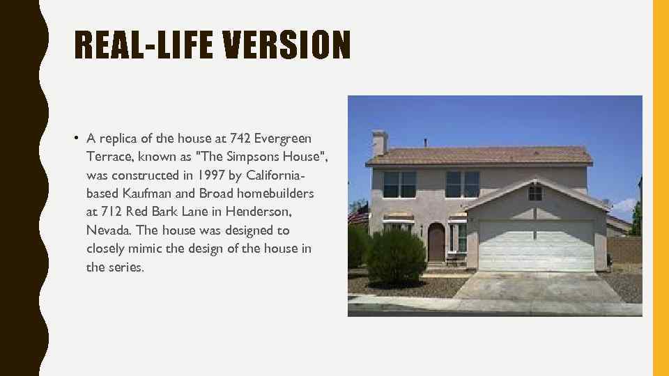 REAL-LIFE VERSION • A replica of the house at 742 Evergreen Terrace, known as