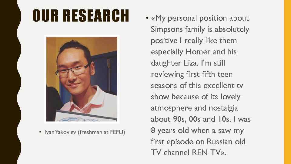 OUR RESEARCH • «My personal position about Simpsons family is absolutely positive I really