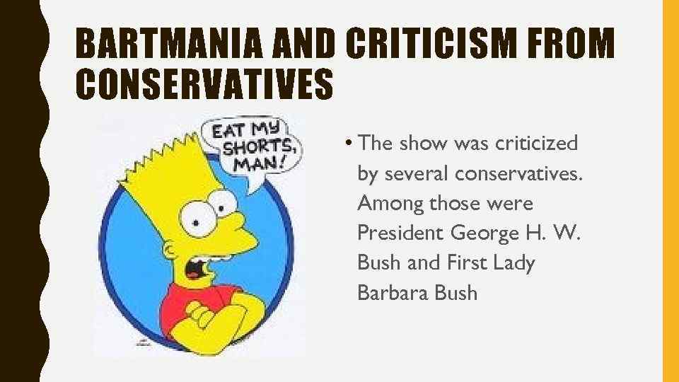 BARTMANIA AND CRITICISM FROM CONSERVATIVES • The show was criticized by several conservatives. Among