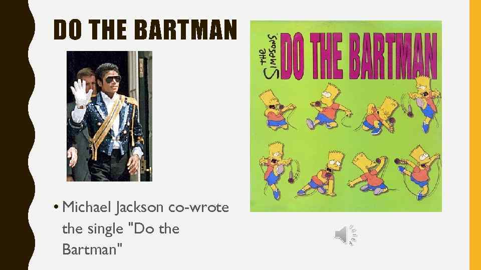 DO THE BARTMAN • Michael Jackson co-wrote the single 