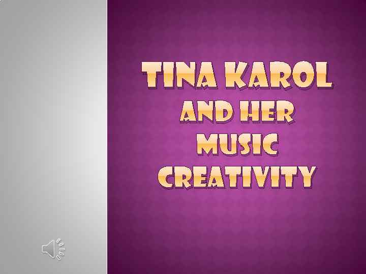 TINA KAROL AND HER MUSIC CREATIVITY 