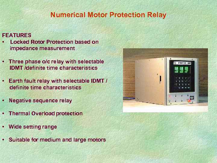 Numerical Motor Protection Relay FEATURES • Locked Rotor Protection based on impedance measurement •