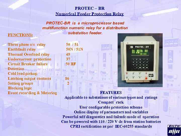 PROTEC – BR Numerical Feeder Protection Relay FUNCTIONS: PROTEC-BR is a microprocessor based multifunction